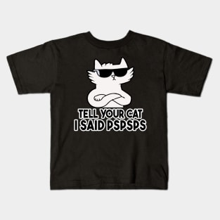 Tell You Cat I Said Pspsps Kids T-Shirt